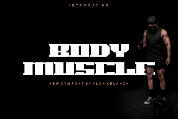 Body Muscle: A Typeface Built for Impact and Presence
